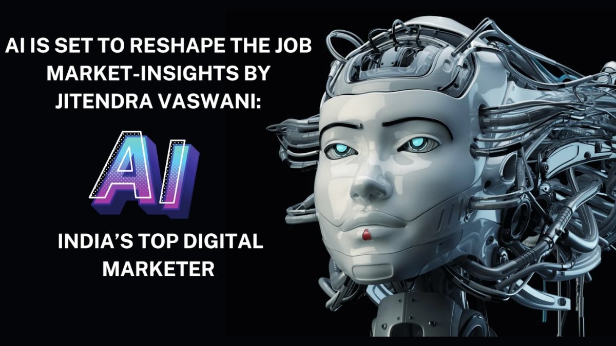 AI Is Set to Reshape the Job Market-Insights by Jitendra Vaswani: India’s Top Digital Marketer
